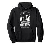 AT 40 I'M STILL PLAYING WITH A FULL DECK 40th Birthday Card Pullover Hoodie