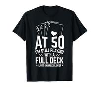 AT 50 I'm Still Playing with A Full Deck 50th Birthday Card T-Shirt