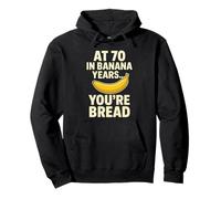 At 70 In Banana Years You're Bread Joke Pullover Hoodie