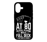 AT 80 I'M STILL PLAYING WITH A FULL DECK 80th Birthday Card Case for iPhone 17