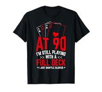 AT 90 I'm Still Playing with A Full Deck 90th Birthday Card T-Shirt