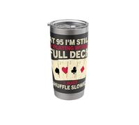 At 95 I'm Still Playing with Full Deck I Just Shuffle Slower Stainless Steel Insulated Tumbler