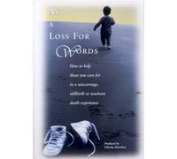 At a Loss for Words: How to Help Those You Care for in a Miscarriage, Stillbirth, or Newborn Death Experience DVD