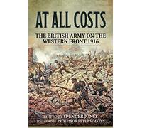 At All Costs: The British Army on the Western Front 1916 (Wolverhampton Military Studies)