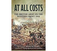 At All Costs: The British Army on the Western Front 1916 (Wolverhampton Military Studies)