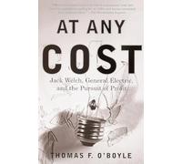 At Any Cost: Jack Welch, General Electric, and the Pursuit of Profit