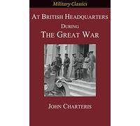 At British Headquarters During the Great War (Military Classics)