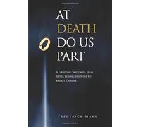 At Death Do Us Part: A Grieving Widower Heals After Losing his Wife to Breast Cancer