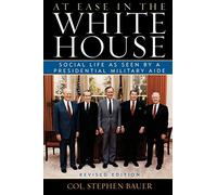 AT EASE IN THE WHITE HOUSE: Social Life as Seen by a Presidnetial Military Aide