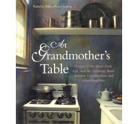 At Grandmother's Table: Women Write About Food, Life, and the Enduring Bond Between Grandmothers and Granddaughters