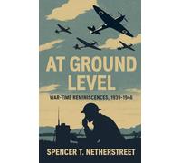 At Ground Level: War-time Reminiscences, 1939-1946