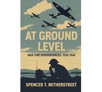 At Ground Level: War-time Reminiscences, 1939-1946