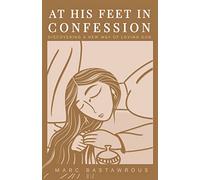 At His Feet In Confession: Discovering a New Way of Loving God