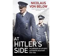 At Hitler's Side: The Memoirs of Hitler's Luftwaffe Adjutant, 1937 1945