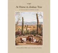 At Home in Joshua Tree: A Field Guide to Desert Living
