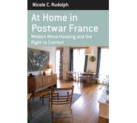 At Home in Postwar France: Modern Mass Housing and the Right to Comfort: 14 (Berghahn Monographs in French Studies, 14)