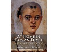 At Home in Roman Egypt : A Social Archaeology
