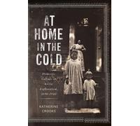 At Home in the Cold : Domestic Culture in Arctic Exploration, 1890-1940