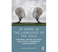 At Home In The Language Of The Soul: Exploring Jungian Discourse and Psyche’s Grammar of Transformation