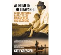 At Home in the Okavango: White Batswana Narratives of Emplacement and Belonging