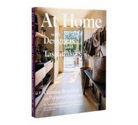 At Home with Designers and Tastemakers : Creating Beautiful and Personal Interiors