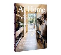 At Home with Designers and Tastemakers: Creating Beautiful and Personal Interiors