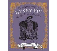 At Home with Henry VIII: His life, his palaces, his wives
