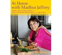At Home with Madhur Jaffrey: Simple, Delectable Dishes from India, Pakistan, Bangladesh, and Sri Lanka: A Cookbook