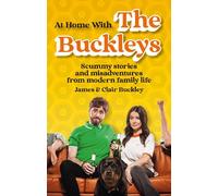 At Home With The Buckleys: Scummy stories and misadventures from modern family life