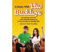 At Home With The Buckleys: Scummy stories and misadventures from modern family life