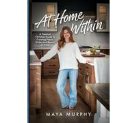 At Home Within: A Practical Christian Guide to Creating Peace, Order, and Beauty at Home