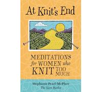 At Knit's End: Meditations for Women Who Knit Too Much