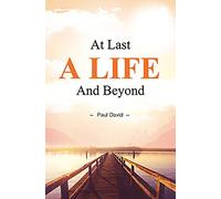 At Last a Life and Beyond
