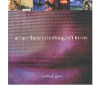[ AT LAST THERE IS NOTHING LEFT TO SAY ] By Good, Matthew ( AUTHOR ) Jan-2001[ Paperback ]
