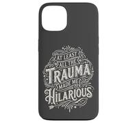 At Least all the Trauma Made me Hilarious Satire Case for iPhone 13