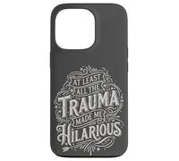 At Least all the Trauma Made me Hilarious Satire Case for iPhone 13 Pro