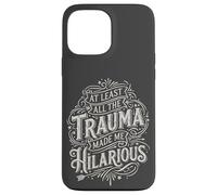 At Least all the Trauma Made me Hilarious Satire Case for iPhone 13 Pro Max