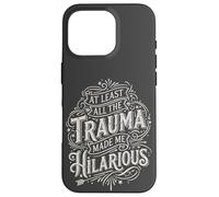 At Least all the Trauma Made me Hilarious Satire Case for iPhone 16 Pro