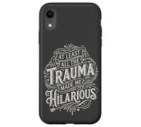 At Least all the Trauma Made me Hilarious Satire Case for iPhone XR