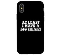 At Least I Have A Big Heart - Funny Sarcastic Kindness Quote Case for iPhone X/XS