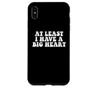 At Least I Have A Big Heart - Funny Sarcastic Kindness Quote Case for iPhone XS Max