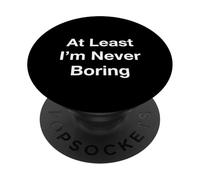 At Least I’m Never Boring PopSockets Adhesive PopGrip