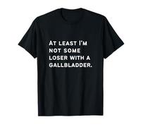 at Least I'm Not A Loser with A Gallbladder Recovery T-Shirt