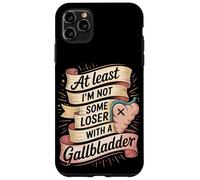 At Least I'm Not Some Loser With A Gallbladder Case for iPhone 11 Pro Max