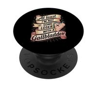 At Least I'm Not Some Loser With A Gallbladder PopSockets Adhesive PopGrip