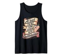 At Least I'm Not Some Loser with A Gallbladder Tank Top
