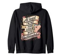 At Least I'm Not Some Loser With A Gallbladder Zip Hoodie