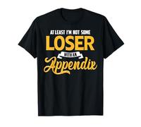 At Least I'm Not Some Loser With An Appendix Surgery Gift T-Shirt