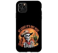 At Least It Is Dry Heat Funny Sarcastic Arizona Skeleton Case for iPhone 11 Pro Max