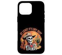 At Least It Is Dry Heat Funny Sarcastic Arizona Skeleton Case for iPhone 16 Pro Max